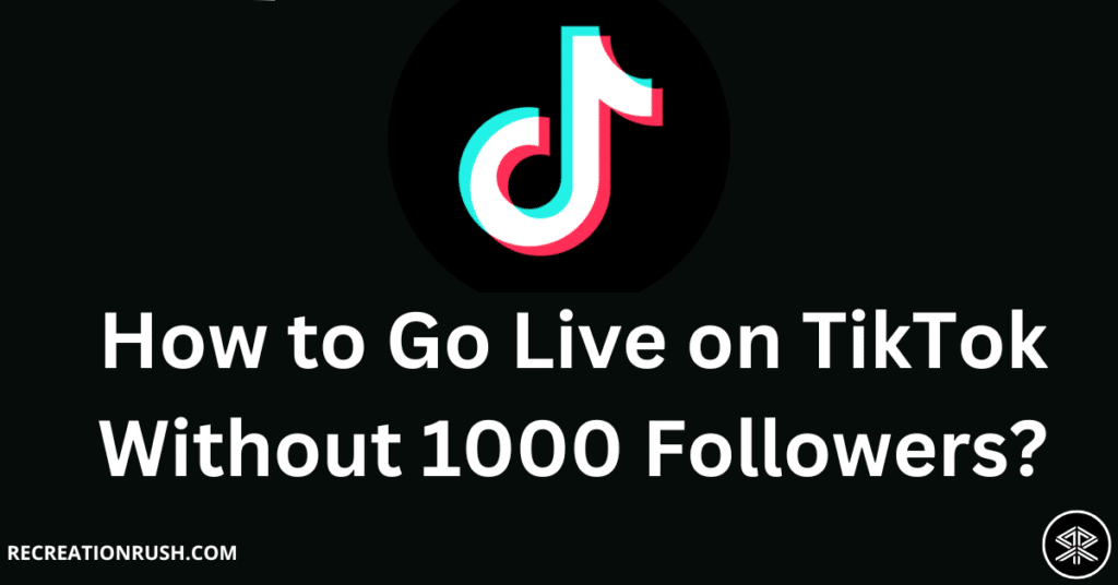How to Go Live on TikTok Without 1000 Followers